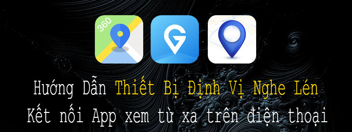 Hướng dẫn sử dụng thiết bị định vị nghe lén